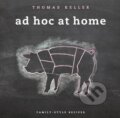 Kniha: Ad Hoc at Home (Thomas Keller). Workman, 2009 Kniha: Ad Hoc at Home (Thomas Keller). Workman, 2009