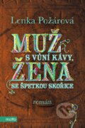 Kniha: Muž s vůní kávy, žena se špetkou skořice (Lenka Požárová). Motto, 2014 Kniha: Muž s vůní kávy, žena se špetkou skořice (Lenka Požárová). Motto, 2014