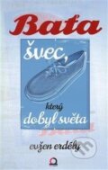 Kniha: Baťa švec, který dobyl světa (Evžen Erdély). Edice knihy Omega, 2014 Kniha: Baťa švec, který dobyl světa (Evžen Erdély). Edice knihy Omega, 2014