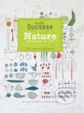 Nature - Alain Ducasse, Paule Neyrat, Christophe Saintagne, Hardie Grant, 2011