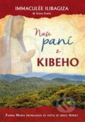 Kniha: Naše paní z Kibeho (Immaculée Ilibagiza a Steve Ervin). Triton, 2014 Kniha: Naše paní z Kibeho (Immaculée Ilibagiza a Steve Ervin). Triton, 2014