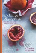 Kniha: A Change of Appetite (Diana Henry). Mitchell Beazley, 2014 Kniha: A Change of Appetite (Diana Henry). Mitchell Beazley, 2014