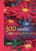 Kniha: 300 rostlin vaší zahradě na míru (Martin Haberer). Rebo, 2014 Kniha: 300 rostlin vaší zahradě na míru (Martin Haberer). Rebo, 2014