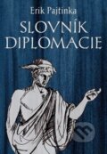 Kniha: Slovník diplomacie (Erik Pajtinka). Pamiko, 2014 Kniha: Slovník diplomacie (Erik Pajtinka). Pamiko, 2014