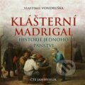 Audiokniha: Klášterní madrigal (Vlastimil Vondruška). Tympanum, 2022 Audiokniha: Klášterní madrigal (Vlastimil Vondruška). Tympanum, 2022