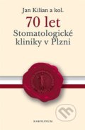 Kniha: 70 let Stomatologické kliniky v Plzni (Jan Kilian). Karolinum, 2022 Kniha: 70 let Stomatologické kliniky v Plzni (Jan Kilian). Karolinum, 2022