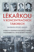 Kniha: Lékařkou v koncentračních táborech (Barbara Rylko-Bauer). Víkend, 2022 Kniha: Lékařkou v koncentračních táborech (Barbara Rylko-Bauer). Víkend, 2022