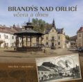 Kniha: Brandýs nad Orlicí včera a dnes (Milan Šustr). Tváře, 2022 Kniha: Brandýs nad Orlicí včera a dnes (Milan Šustr). Tváře, 2022
