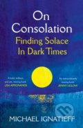 Kniha: On Consolation (Michael Ignatieff). Pan Macmillan, 2022 Kniha: On Consolation (Michael Ignatieff). Pan Macmillan, 2022