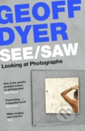 Kniha: See/Saw (Geoff Dyer). Canongate Books, 2022 Kniha: See/Saw (Geoff Dyer). Canongate Books, 2022