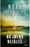 Kniha: Na jménu nezáleží (Nora Roberts). Alpress, 2022 Kniha: Na jménu nezáleží (Nora Roberts). Alpress, 2022