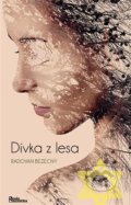 Kniha: Dívka z lesa (Radovan Bezecný). Naše rodina, 2022 Kniha: Dívka z lesa (Radovan Bezecný). Naše rodina, 2022