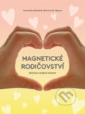 Kniha: Magnetické rodičovství (Dominika Boček a Martina W. Opava). Šulc - Švarc, 2022 Kniha: Magnetické rodičovství (Dominika Boček a Martina W. Opava). Šulc - Švarc, 2022