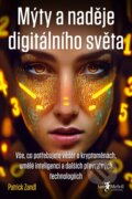 Kniha: Mýty a naděje digitálního světa (Patrick Zandl). Jan Melvil publishing, 2022 Kniha: Mýty a naděje digitálního světa (Patrick Zandl). Jan Melvil publishing, 2022
