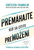 Kniha: Premáhajte, keď sa cítite premožení (Jentezen Franklin). Slovo života international, 2022 Kniha: Premáhajte, keď sa cítite premožení (Jentezen Franklin). Slovo života international, 2022