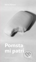 Kniha: Pomsta mi patrí (Marie NDiaye). august august, 2022 Kniha: Pomsta mi patrí (Marie NDiaye). august august, 2022