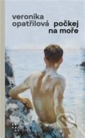 Kniha: Počkej na moře (Veronika Opatřilová), 2022 Kniha: Počkej na moře (Veronika Opatřilová), 2022