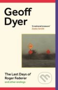 Kniha: The Last Days of Roger Federer (Geoff Dyer). Canongate Books, 2022 Kniha: The Last Days of Roger Federer (Geoff Dyer). Canongate Books, 2022