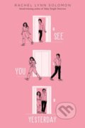 Kniha: See You Yesterday (Rachel Lynn Solomon). Simon & Schuster, 2022 Kniha: See You Yesterday (Rachel Lynn Solomon). Simon & Schuster, 2022