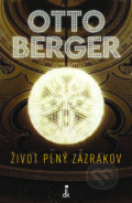 Kniha: Život plný zázrakov (Otto Berger). Dobrá kniha, 2022 Kniha: Život plný zázrakov (Otto Berger). Dobrá kniha, 2022