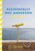 Kniha: Accidentally Wes Anderson (Wally Koval). Orion, 2022 Kniha: Accidentally Wes Anderson (Wally Koval). Orion, 2022