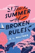 Kniha: The Summer of Broken Rules (K.L. Walther). Sourcebooks, 2021 Kniha: The Summer of Broken Rules (K.L. Walther). Sourcebooks, 2021
