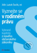 Kniha: Vyznejte se v rodinném právu (Ludvík Ševčík). BIZBOOKS, 2014 Kniha: Vyznejte se v rodinném právu (Ludvík Ševčík). BIZBOOKS, 2014