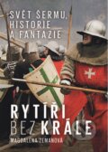 Kniha: Rytíři bez krále (Magdalena Zemanová). Nakladatelství Lidové noviny, 2014 Kniha: Rytíři bez krále (Magdalena Zemanová). Nakladatelství Lidové noviny, 2014