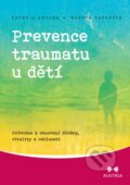 Kniha: Prevence traumatu u dětí (Maggie Klineová a Peter A. Levine). Maitrea, 2014 Kniha: Prevence traumatu u dětí (Maggie Klineová a Peter A. Levine). Maitrea, 2014
