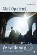 Kniha: Ve světle víry (Aleš Opatrný). Karmelitánské nakladatelství, 2014 Kniha: Ve světle víry (Aleš Opatrný). Karmelitánské nakladatelství, 2014