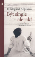 Kniha: Být single - ale jak? (Hildegard Aepliová). Karmelitánské nakladatelství, 2014 Kniha: Být single - ale jak? (Hildegard Aepliová). Karmelitánské nakladatelství, 2014