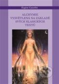 Kniha: Alchymie vysvětlená na svých tradičních textech (Eugene Canseliet). Malvern, 2014 Kniha: Alchymie vysvětlená na svých tradičních textech (Eugene Canseliet). Malvern, 2014