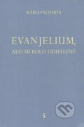 Kniha: Evanjelium, ako mi bolo odhalené 5 (Mária Valtorta), 2009 Kniha: Evanjelium, ako mi bolo odhalené 5 (Mária Valtorta), 2009