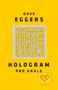 Kniha: Hologram pro krále (Dave Eggers). Plus, 2014 Kniha: Hologram pro krále (Dave Eggers). Plus, 2014