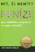 Kniha: Mít či nemít? Peníze jsou výsledkem programů ve vašem mozku! (Jiří Vokáč Čmolík). Inner Winner, 2014 Kniha: Mít či nemít? Peníze jsou výsledkem programů ve vašem mozku! (Jiří Vokáč Čmolík). Inner Winner, 2014