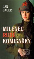 Kniha: Milenec rudé komisařky (Jan Bauer). Moba, 2014 Kniha: Milenec rudé komisařky (Jan Bauer). Moba, 2014