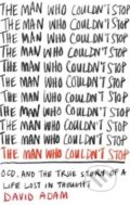 Kniha: The Man Who Couldn't Stop (David Adam). Pan Macmillan, 2014 Kniha: The Man Who Couldn't Stop (David Adam). Pan Macmillan, 2014