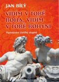 Kniha: Vidím v tobě Boha, vidím v tobě Bohyni (Jan Bílý). Synergie, 2014 Kniha: Vidím v tobě Boha, vidím v tobě Bohyni (Jan Bílý). Synergie, 2014