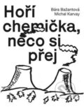Kniha: Hoří chemička, něco si přej (Bára Bažantová a Hynek Trojánek). tranzit.cz, 2022 Kniha: Hoří chemička, něco si přej (Bára Bažantová a Hynek Trojánek). tranzit.cz, 2022
