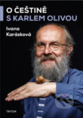 Kniha: O češtině s Karlem Olivou (Ivana Karásková). Triton, 2022 Kniha: O češtině s Karlem Olivou (Ivana Karásková). Triton, 2022
