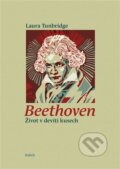 Kniha: Beethoven (Laura Tunbridge). Kalich, 2022 Kniha: Beethoven (Laura Tunbridge). Kalich, 2022