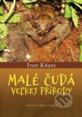 Kniha: Malé čudá veľkej prírody (Ivan Kňaze). Matica slovenská, 2022 Kniha: Malé čudá veľkej prírody (Ivan Kňaze). Matica slovenská, 2022