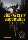 Kniha: Vojtěch Boháč: Všechny cesty vedou k válce (Vojtěch Boháč). CPRESS, 2022 Kniha: Vojtěch Boháč: Všechny cesty vedou k válce (Vojtěch Boháč). CPRESS, 2022