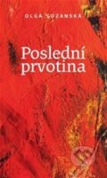Kniha: Poslední prvotina (Olga Sozanská). Symposion, 2022 Kniha: Poslední prvotina (Olga Sozanská). Symposion, 2022