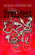 Kniha: Prezident (Alena Vitásková). Olympia, 2022 Kniha: Prezident (Alena Vitásková). Olympia, 2022