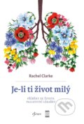Kniha: Je-li ti život milý (Rachel Clarke). Esence, 2022 Kniha: Je-li ti život milý (Rachel Clarke). Esence, 2022