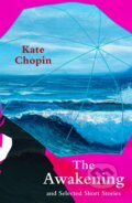 Kniha: The Awakening and Selected Short Stories (Kate Chopin). Legend Press Ltd, 2022 Kniha: The Awakening and Selected Short Stories (Kate Chopin). Legend Press Ltd, 2022