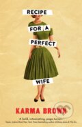 Kniha: Recipe for a Perfect Wife (Karma Brown). Legend Press Ltd, 2020 Kniha: Recipe for a Perfect Wife (Karma Brown). Legend Press Ltd, 2020