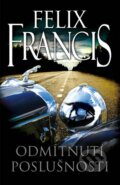 Kniha: Odmítnutí poslušnosti (Felix Francis), 2014 Kniha: Odmítnutí poslušnosti (Felix Francis), 2014