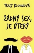 Kniha: Žádný sex, je úterý (Tracy Bloomová). Mladá fronta, 2014 Kniha: Žádný sex, je úterý (Tracy Bloomová). Mladá fronta, 2014